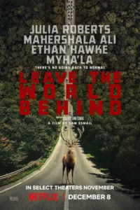 Poster oficial al filmului Leave the World Behind cu Julia Roberts și Mahershala Ali, disponibil pe Netflix România