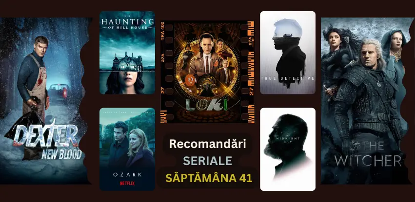 Descoperă 7 seriale recomandate în săptămâna 41 din 2025: Ozark, The Witcher, The Haunting of Hill House, True Detective, Loki, Dexter New Blood și The Expanse.